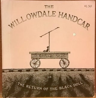 Item #87382 The Willowdale Handcar: or, Return of the Black Doll. Edward Gorey