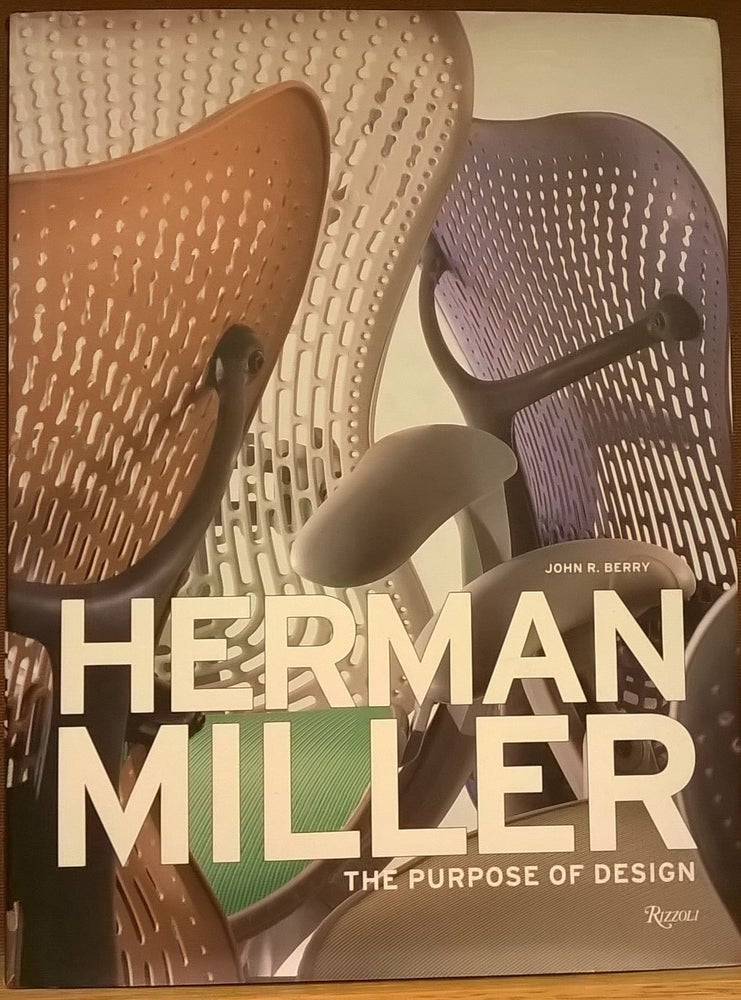 Item #87387 Herman Miller: The Purpose of Design. John R. Berry.