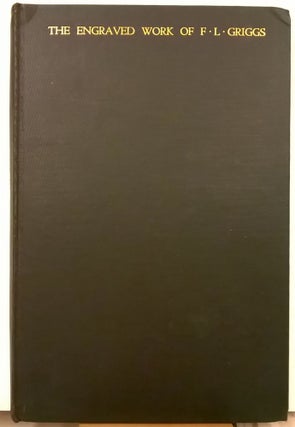 Item #87392 The Engraved Work of F. L. Griggs, A.R.A., R.E.: Etchings & Dry-Points 1912-1928....