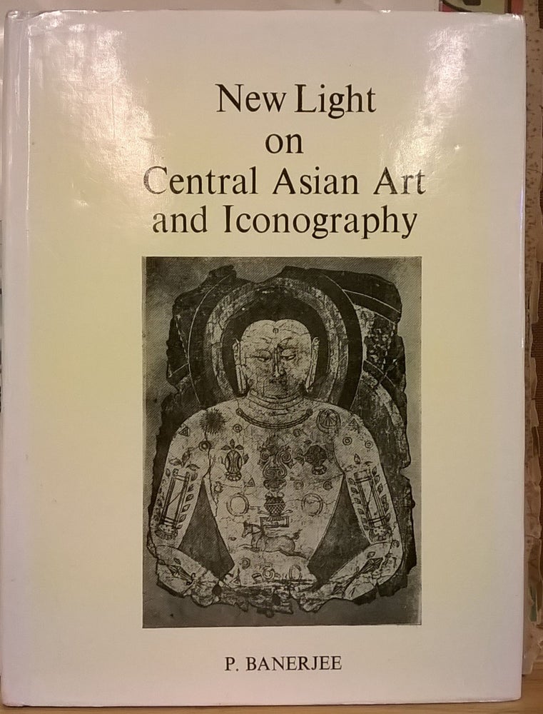 Item #87552 New Light on Central Asian Art and Iconography. P. Banerjee.
