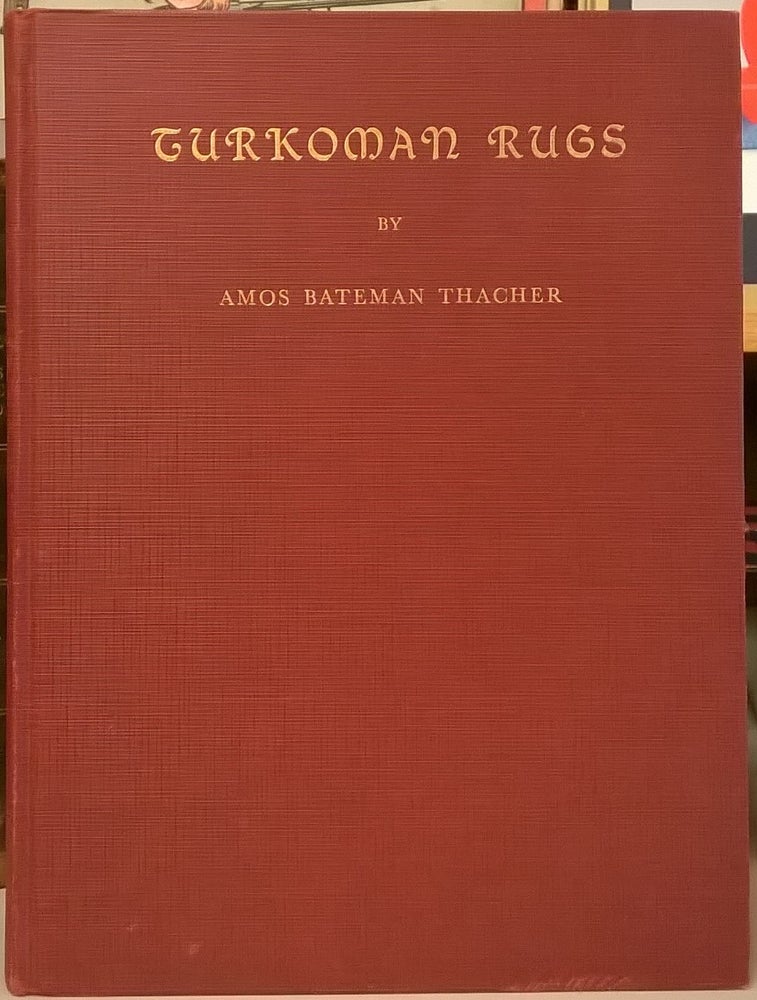 Item #87720 Turkoman Rugs: An Illustrative Monograph on the Rugs Woven by the Turkoman Tribes of Central Asia. Amos Bateman Thacher.