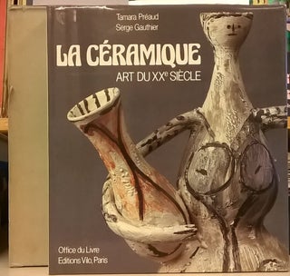 Item #87730 La Ceramique: Art du XXe Siecle. Tamara Preaud, Serge Gauthier
