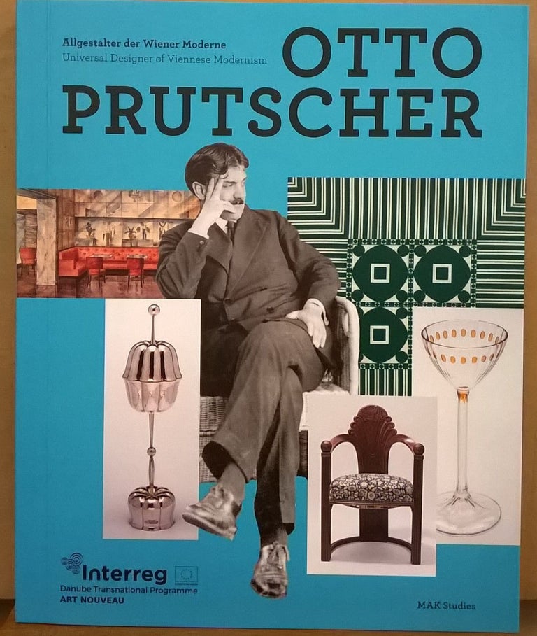 Item #87983 Otto Prutscher: Allgestalter der Weiner Moderne / Universal Designer of Viennese Modernism. Rainald Franz Cristoph Thun-Hohenstein.