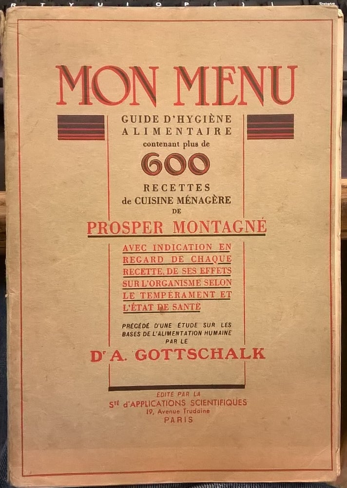 Item #88042 Mon Menu: Guide d'Hygiene Alimentaire contenant plus de 600 Recettes de Cuisine Menagere. Prosper Montagne, A. Gottschalk.