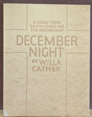 Item #88176 December Night: A Scene From Death Comes For the Archbishop. Willa Cather