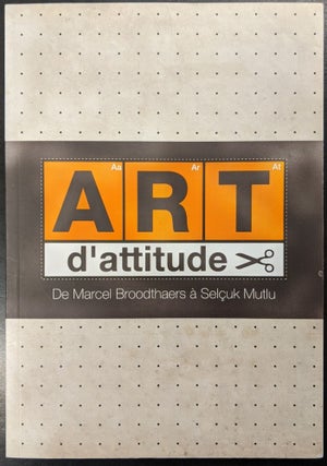 Item #88913 Attitude Art: From Marcel Broodthaers to Selcuk Mutlu: Contemporary Art in the...