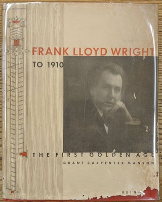 Item #89019 Frank Lloyd Wright to 1910: The First Golden Age. Grant Carpenter Manson
