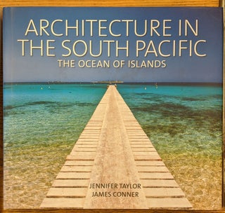 Item #89029 Architecture in the South Pacific: The Ocean of Islands. Jennifer Taylor, James Conner