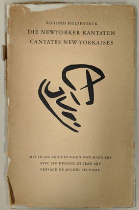 Item #89100 Die Newyorker Kantaten: Cantates New-Yorkaises. Jean Arp Richard Hulsenbeck, illstr