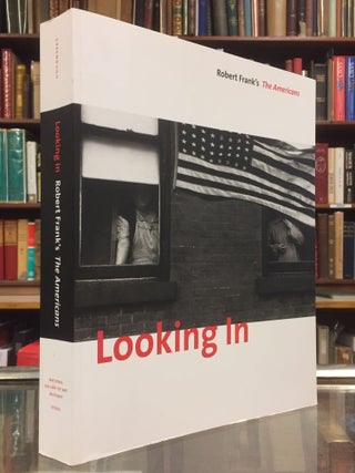 Item #89261 Looking In: Robert Frank's The Americans. Sarah Greenough