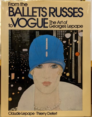 Item #89359 From the Ballet Russes to Vogue: The Art of George Lepape. Claude Lepape, Thierry Defert