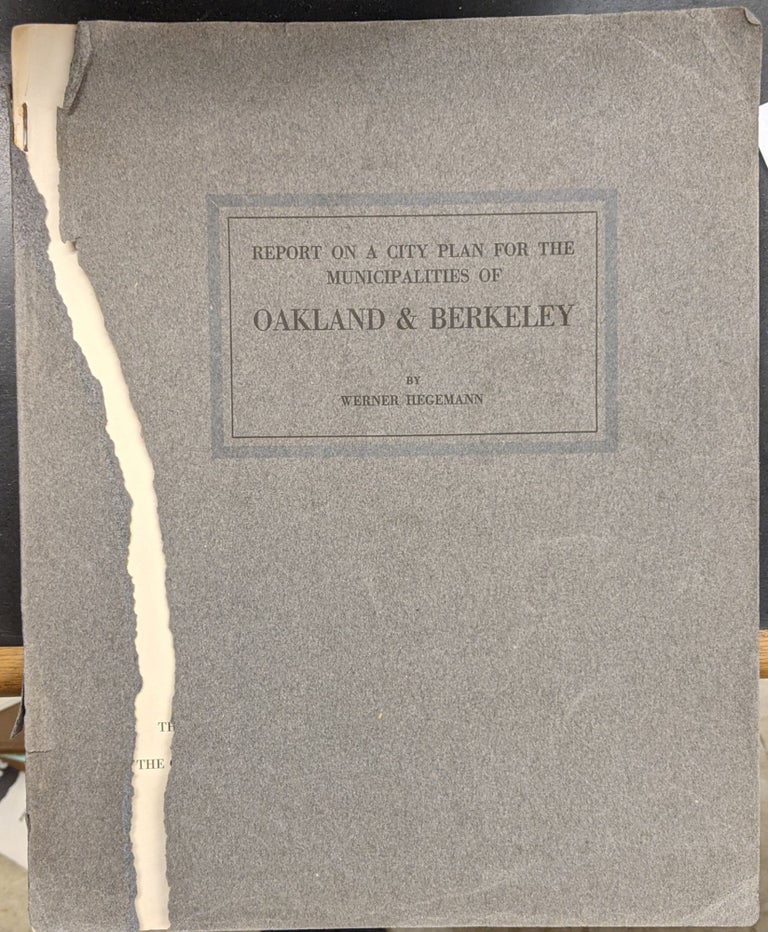 Item #89381 Report on a City Plan for the Municipalities of Oakland & Berkeley. Werner Hegemann.