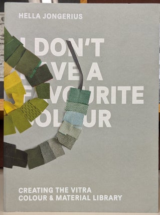 Item #89736 I Don't Have a Favorite Colour: Creating the Vitra Colour & Material Library. Hella...