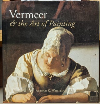 Item #89807 Vermeer & the Art of Painting. Arthur K. Wheelock Jr