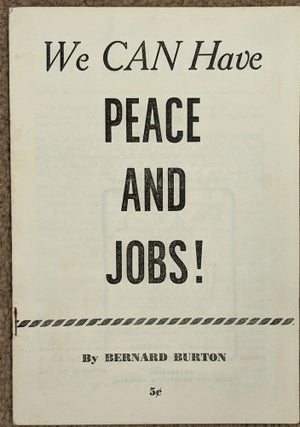 Item #89899 We Can Have Peace and Jobs! Bernard Burton