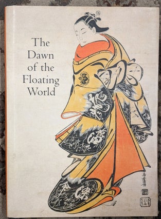 Item #90203 The Dawn of the Floating World, 1650-1765. Timothy Clark, Anne Nishimura Morse,...