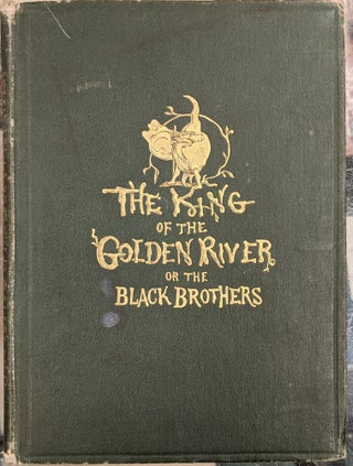 Item #90277 The King of the Golden River, or the Black Brothers, A Legend of Sitria. John Ruskin