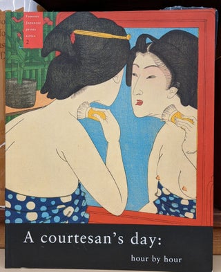 Item #90350 A Courtesan's Day, Hour by Hour (Famous Japanese Prints Series, 2). Cecilia Segawa...