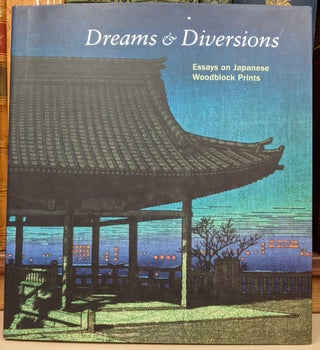 Item #90356 Dreams & Diversions: essays on Japanese Woodblock Prints from the San Diego Museum of...