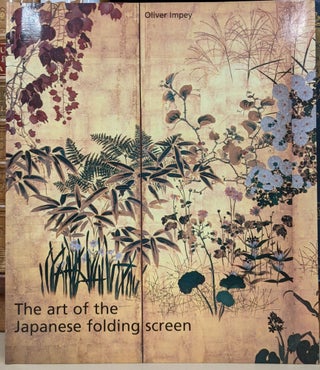 Item #90372 The art of the Japanese folding screen. Oliver Impey