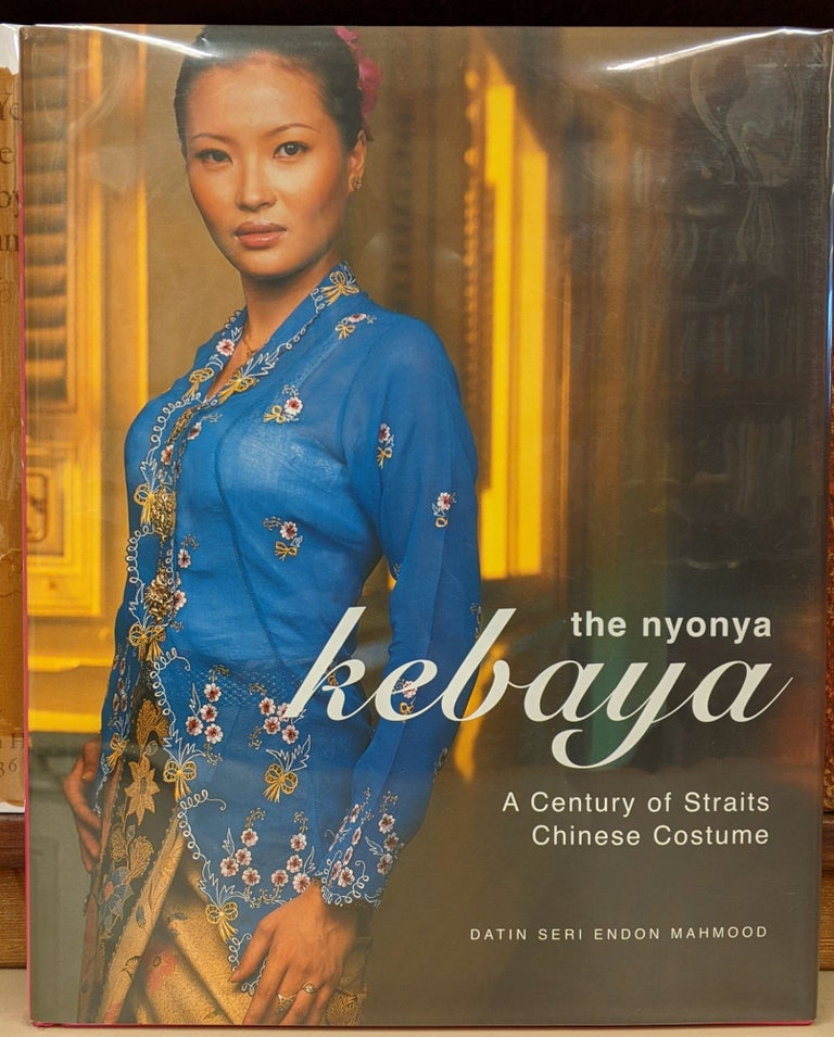 Item #90385 The Nyonya Kebaya: A Century of Straits Chinese Costume. Datin Seri Endon Mahmood.