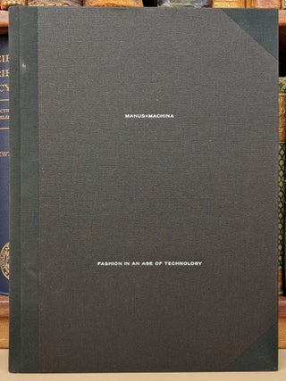 Item #90649 Manus x Machina: Fashion in an Age of Technology. Andrew Bolton