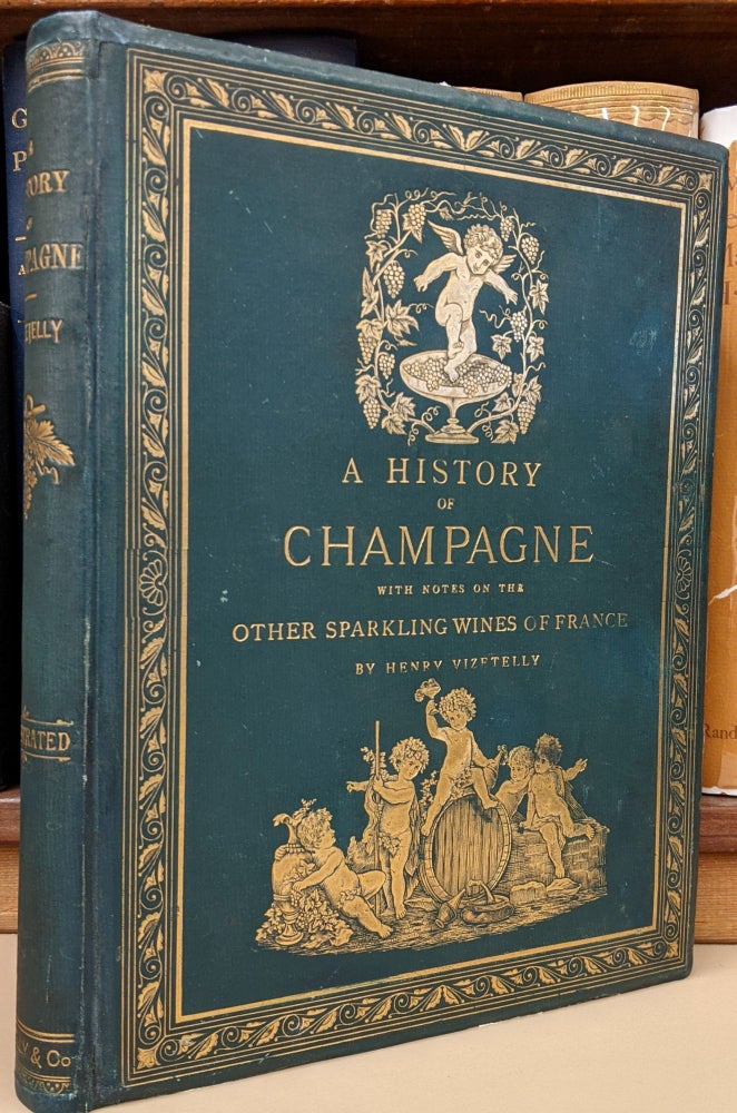 Item #90711 A History of Champagne, with Notes on the Other Sparkling Wines of France (c44). Henry Vizetelly.