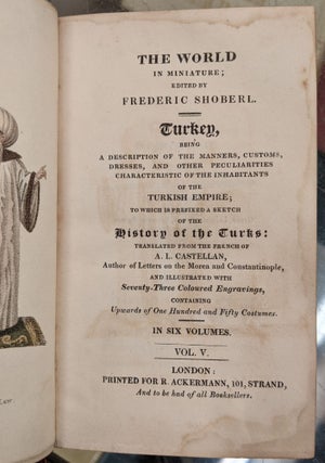Turkey, Being a Description of the Manners, Customs, Dresses, and other Peculiarities of the Inhabitants of the Turkish Empire, Volumes 5 & 6
