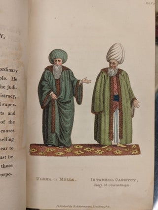 Turkey, Being a Description of the Manners, Customs, Dresses, and other Peculiarities of the Inhabitants of the Turkish Empire, Volumes 5 & 6