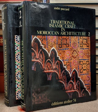 Item #90826 Traditional Islamic Craft in Moroccan Architecture, 2 vol (281). Andre Paccard, Mary...