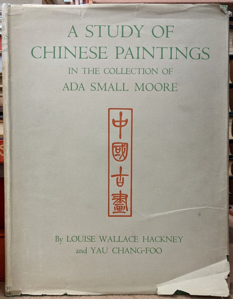 Item #90828 A Study of Chinese Paintings in the Collection of Ada Small Moore (281). Louise Wallace Hackney, Yau Chang-Foo.