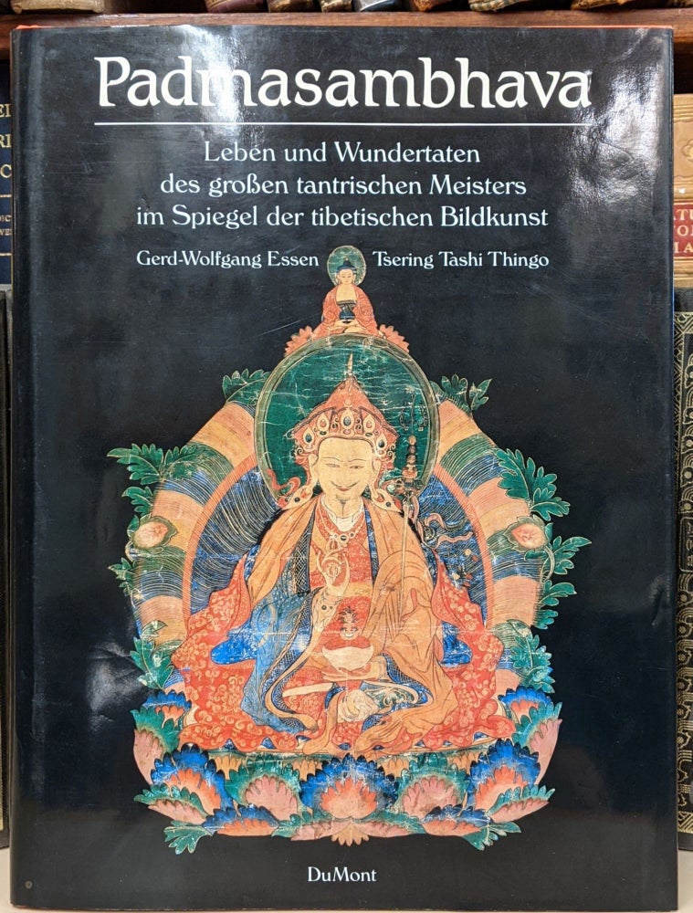 Item #90835 Padmasambhava: Leben und Wundertaten des grossen tantrischen Meister im Spiegel der tibetischen Bildkunst. Gerd-Wolfgang Essen, Tsering Tashi Thingo.