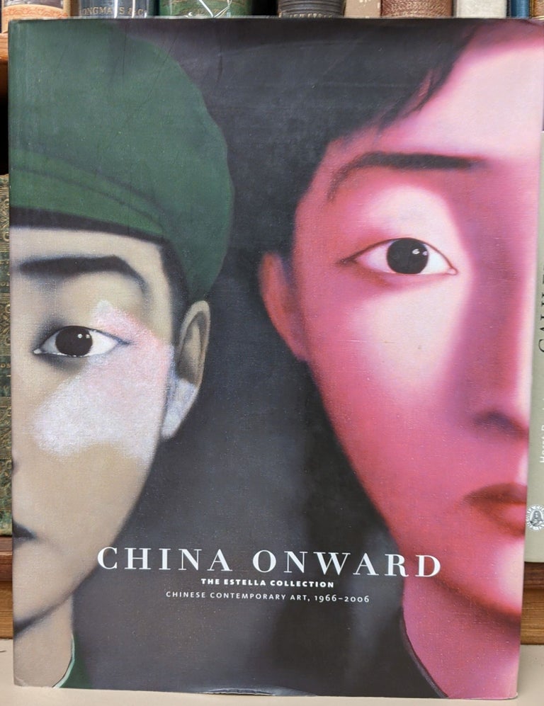 Item #91054 China Onward: the Estella Collection of Chinese Contemporary Art. 1995-2006. Britta Erickson.