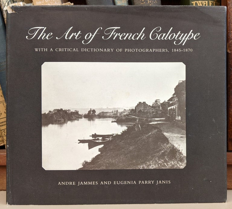 Item #91098 The Art of French Calotype. Andre Jammes, Eugenia Parry Janis.