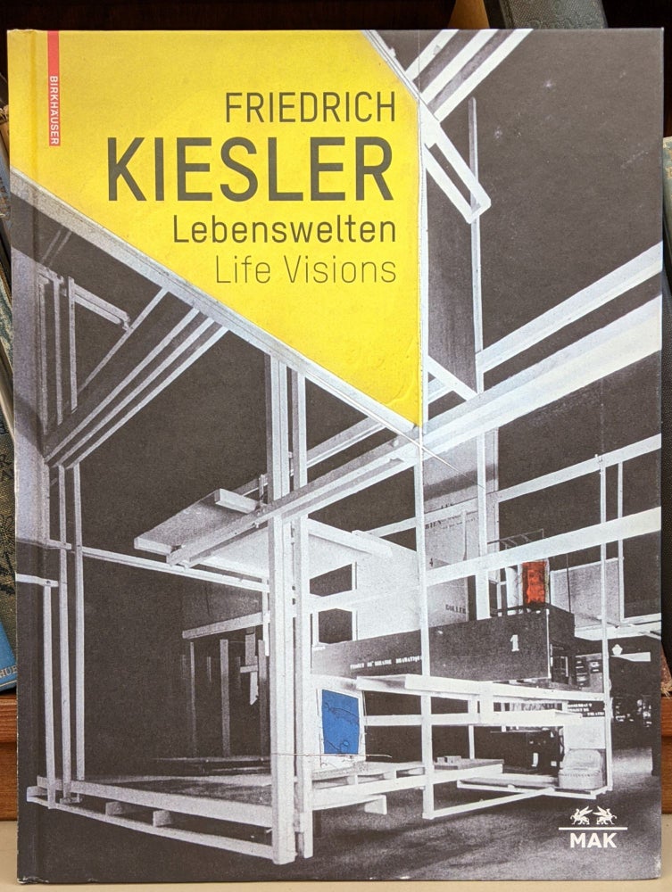 Item #91137 Friedrich Kiesler: Lebenswelten: Architektur - Kunst - Design / Life Visions: Architecture - Art - Design. Christoph Thun-Hohenstein, Dieter Bogner, Maria Lind, Barbel Vischer.