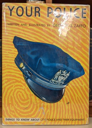Item #91318 Your Police: Things to Know about City Police and Their Equipment. George J. Zaffo