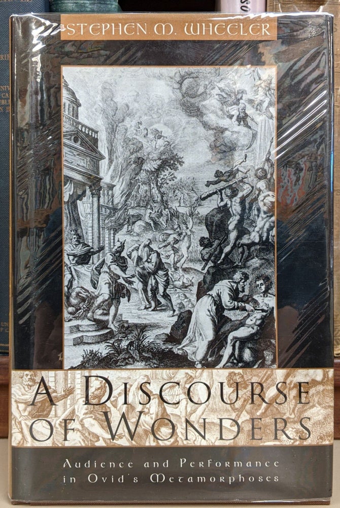 Item #91329 A Discourse of Wonders: Audience and Performance in Ovid's Metamorphoses. Stephen M. Wheeler.