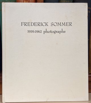 Item #91375 Frederick Sommer: 1939-1962 photographs. Frederick Sommer