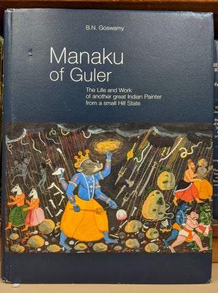 Item #91492 Manaku of Guler: The Life and Work of another great Indian Painter from a small Hill...