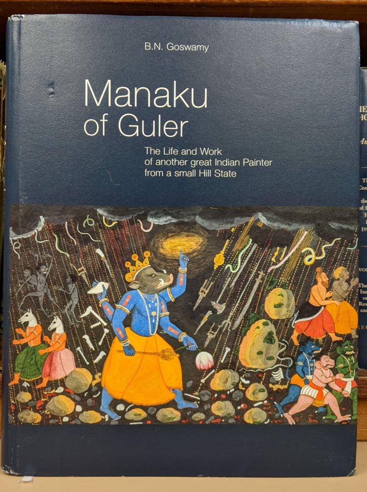 Item #91492 Manaku of Guler: The Life and Work of another great Indian Painter from a small Hill State. B N. Gaswamy.