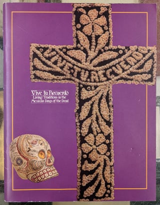 Item #91536 Vive tu Recuerdo: Living Traditions in the Mexican Days of the Dead. Robert V....