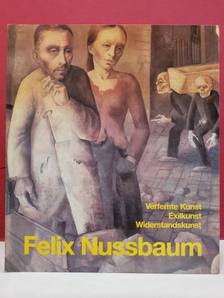 Item #91581 Felix Nussbaum: Verfemte Kunst-- Exilkunst-- Widerstandskunst. Eva Berger