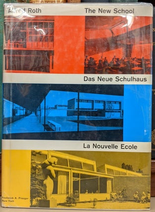 Item #91631 The New School / Das Neue Schulhaus / Le Nouvelle Ecole. Alfred Roth