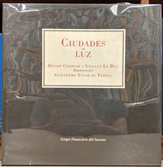 Item #91711 Ciudades de Luz. Desire Charnay, Viollet Le Duc, Guillermo Tovar de Teresa