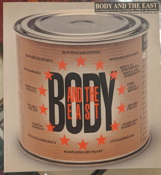 Item #91716 Body and the East: From the 1960s to t he Present. Zdenka Badovinac, cur
