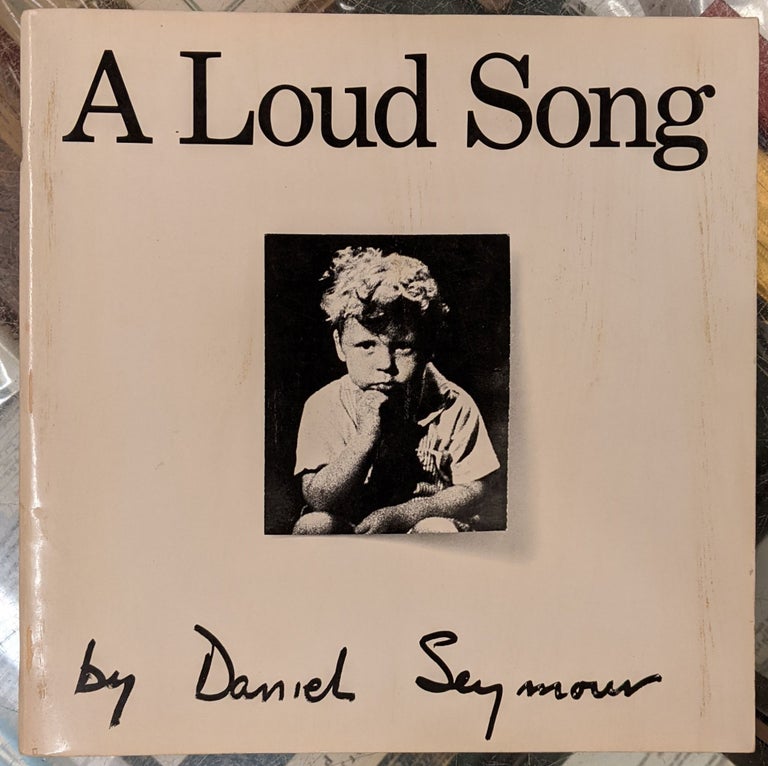Item #91803 A Loud Song. Daniel Seymour.