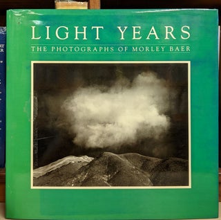 Item #91864 Light Years: The Photographs of Morley Baer. Morley Baer