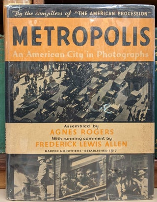 Item #92029 Metropolis: An American City in Photographs. Agnes Rogers, Frederick Lewis Allen