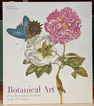 Item #92033 Botanical Art: From Renaissance Herbaria to the 19th Century. Chiara Nepi, fwd