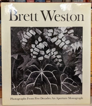 Item #92055 Brett Weston: Photographs from Five Decades. Brett Weston